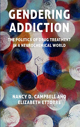 Gendering Addiction: The Politics of Drug Treatment in a Neurochemical World