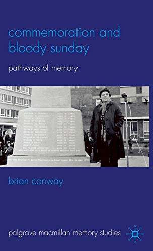 Commemoration and Bloody Sunday: Pathways of Memory (Palgrave Macmillan Memory Studies)