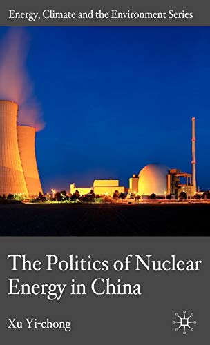 The Politics of Nuclear Energy in China (Energy, Climate and the Environment)