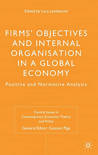 Beispielbild fr Firms' Objectives and Internal Organisation in a Global Economy: Positive and Normative Analysis (Central Issues in Contemporary Economic Theory and Policy) zum Verkauf von WYEMART LIMITED