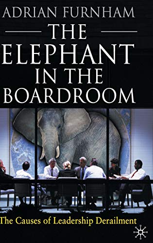 Stock image for The Elephant In the Boardroom: The Causes of Leadership Derailment for sale by Ergodebooks