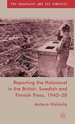 Reporting the Holocaust in the British, Swedish and Finnish Press, 1945-50