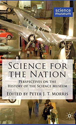 Beispielbild fr Science for the Nation: Perspectives on the History of the Science Museum zum Verkauf von AwesomeBooks