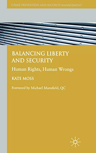 Balancing Liberty and Security: Human Rights, Human Wrongs (Crime Prevention and Security Managem...