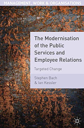 Beispielbild fr The Modernisation of the Public Services and Employee Relations: Targeted Change: 3 (Management, Work and Organisations) zum Verkauf von WorldofBooks