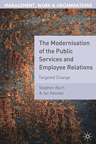 Imagen de archivo de The Modernisation of the Public Services and Employee Relations: Targeted Change: 3 (Management, Work and Organisations) a la venta por WorldofBooks
