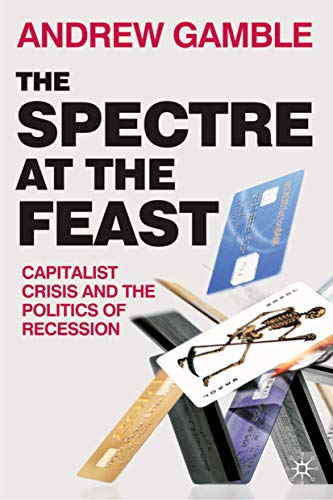Beispielbild fr The Spectre at the Feast : Capitalist Crisis and the Politics of Recession zum Verkauf von Better World Books