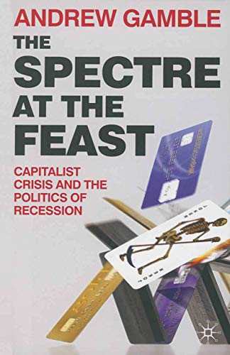 Beispielbild fr The Spectre at the Feast: Capitalist Crisis and the Politics of Recession zum Verkauf von WorldofBooks