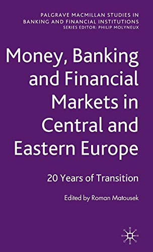 Imagen de archivo de Money, Banking and Financial Markets in Central and Eastern Europe: 20 Years of Transition (Palgrave Macmillan Studies in Banking and Financial Institutions) a la venta por Austin Goodwill 1101