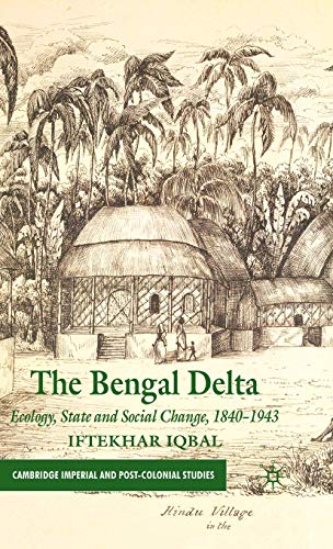 The Bengal Delta: Ecology, State and Social Change, 1840-1943 (Cambridge Imperial and Post-Coloni...