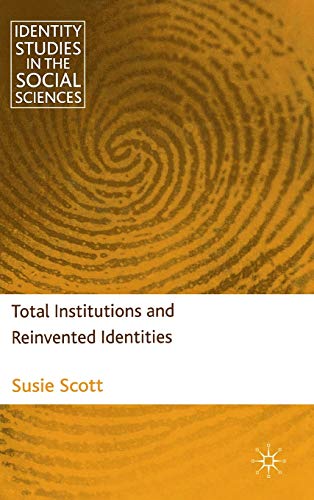 Total Institutions and Reinvented Identities (Identity Studies in the Social Sciences)