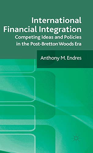 International Financial Integration: Competing Ideas and Policies in the Post-Bretton Woods Era
