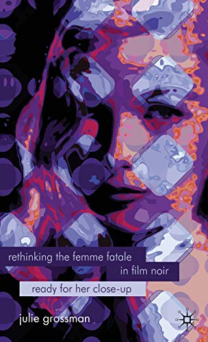 9780230233287: Rethinking the Femme Fatale in Film Noir: Ready for Her Close-Up