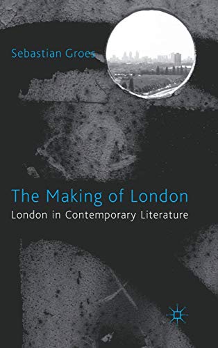 The Making of London: London in Contemporary Literature