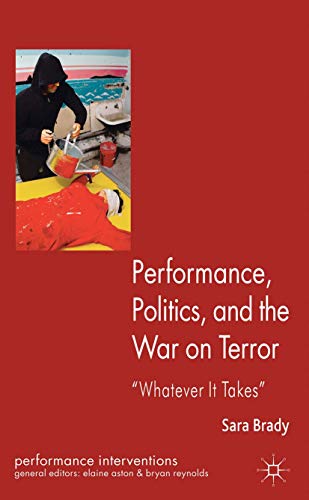 Stock image for Performance, Politics, and the War on Terror: 'Whatever it Takes' (Performance Interventions) for sale by My Dead Aunt's Books