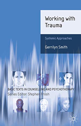 Beispielbild fr Working with Trauma: Systemic Approaches (Basic Texts in Counselling and Psychotherapy, 13) zum Verkauf von PAPER CAVALIER US