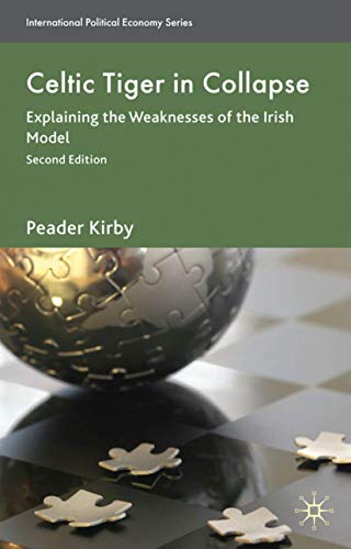 Beispielbild fr Celtic Tiger in Collapse: Explaining the Weaknesses of the Irish Model (International Political Economy Series) zum Verkauf von Midtown Scholar Bookstore