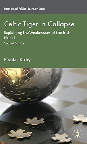 Stock image for Celtic Tiger in Collapse: Explaining the Weaknesses of the Irish Model (International Political Economy Series) for sale by Midtown Scholar Bookstore
