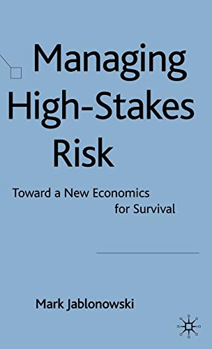 9780230238275: Managing High-stakes Risk: Toward a New Economics for Survival