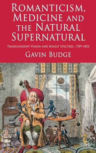 Beispielbild fr Romanticism, Medicine and the Natural Supernatural: Transcendent Vision and Bodily Spectres, 1789-1852 zum Verkauf von Homeless Books