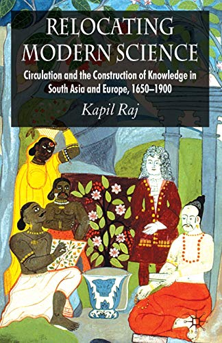 9780230238503: Relocating Modern Science: Circulation and the Construction of Knowledge in South Asia and Europe, 1650-1900