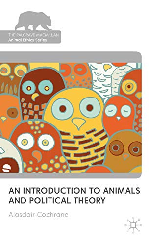 9780230239258: An Introduction to Animals and Political Theory (The Palgrave Macmillan Animal Ethics Series)