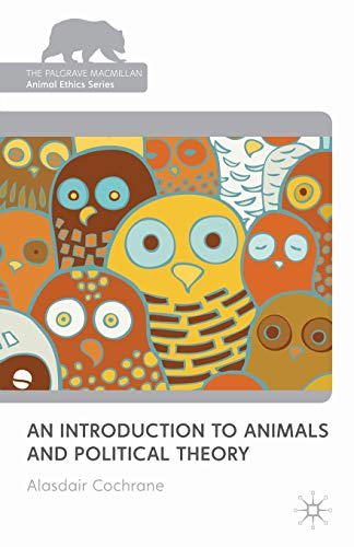 9780230239265: An Introduction to Animals and Political Theory (The Palgrave Macmillan Animal Ethics Series)
