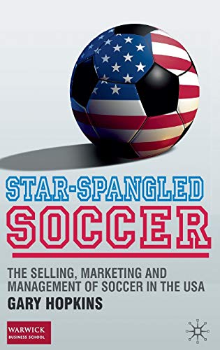 Imagen de archivo de Star-Spangled Soccer: The Selling, Marketing and Management of Soccer in the USA a la venta por Ergodebooks