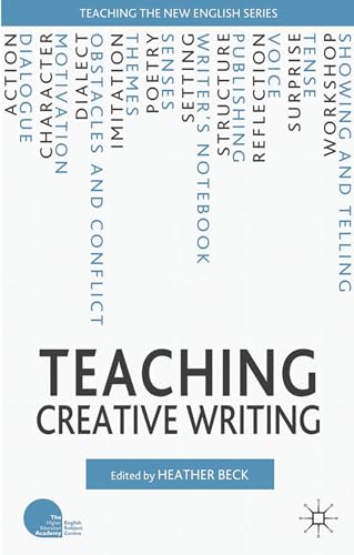 Teaching Creative Writing (Teaching the New English)