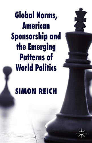 Stock image for Global Norms, American Sponsorship and the Emerging Patterns of World Politics (Palgrave Studies in International Relations) for sale by Orbiting Books