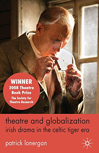 Beispielbild fr Theatre and Globalization: Irish Drama in the Celtic Tiger Era zum Verkauf von GF Books, Inc.