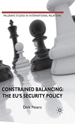 Constrained Balancing: The EU's Security Policy (Palgrave Studies in International Relations)