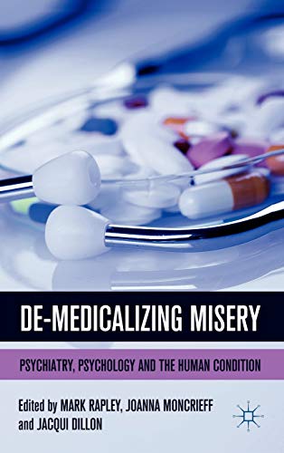 Stock image for De-Medicalizing Misery: Psychiatry; Psychology and the Human Condition for sale by Ria Christie Collections