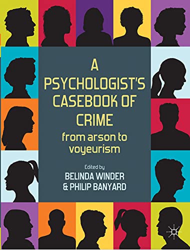 Stock image for A Psychologist's Casebook of Crime: From Arson to Voyeurism for sale by Bestsellersuk