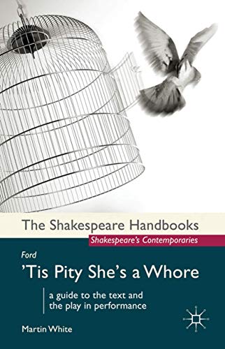 Ford Tis Pity Shes a Whore The Shakespeare Handbooks Shakespeares Comtemporaries - Martin White