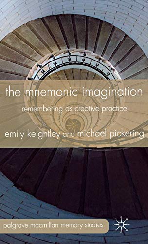 The Mnemonic Imagination: Remembering as Creative Practice (Palgrave Macmillan Memory Studies)