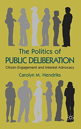 9780230243484: The Politics of Public Deliberation: Citizen Engagement and Interest Advocacy