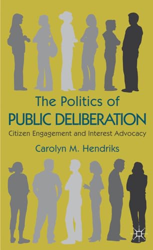 The Politics of Public Deliberation: Citizen Engagement and Interest Advocacy