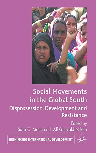 Stock image for Social Movements in the Global South: Dispossession, Development and Resistance (Rethinking International Development series) for sale by Always Already