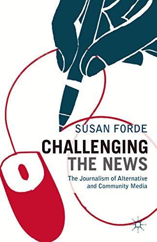 9780230243576: Challenging the News: The Journalism of Alternative and Community Media