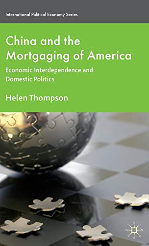 China and the Mortgaging of America: Economic Interdependence and Domestic Politics - H. Thompson