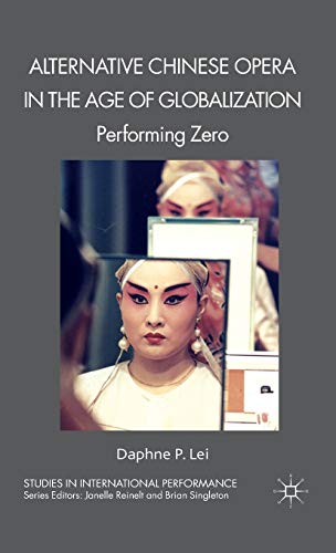 9780230245655: Alternative Chinese Opera in the Age of Globalization: Performing Zero (Studies in International Performance)