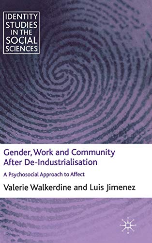 Gender, Work and Community After De-Industrialisation: A Psychosocial Approach to Affect (Identity Studies in the Social Sciences) (9780230247062) by Walkerdine, V.; Jimenez, L.