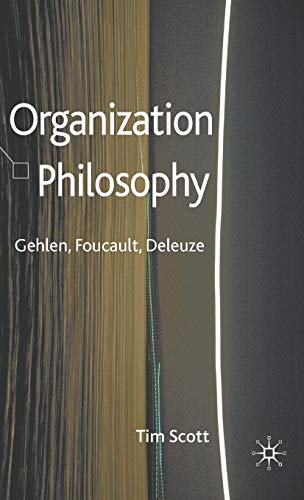Organization Philosophy: Gehlen, Foucault, Deleuze
