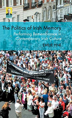 Imagen de archivo de The Politics of Irish Memory: Performing Remembrance in Contemporary Irish Culture a la venta por Ria Christie Collections