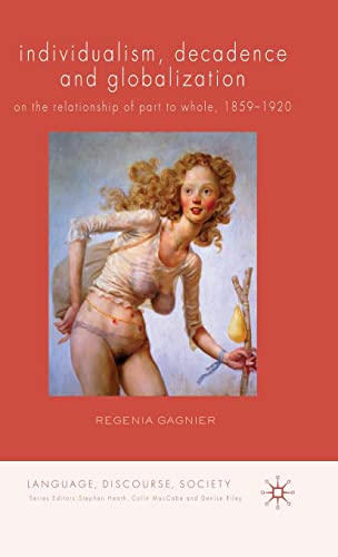 Imagen de archivo de Individualism, Decadence and Globalization: On the Relationship of Part to Whole, 1859-1920 (Language, Discourse, Society) a la venta por Midtown Scholar Bookstore