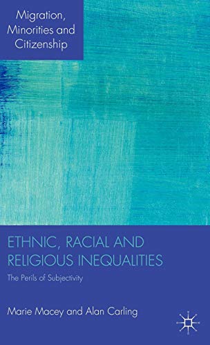 Stock image for Ethnic, Racial and Religious Inequalities: The Perils of Subjectivity (Migration, Minorities and Citizenship) for sale by Bestsellersuk