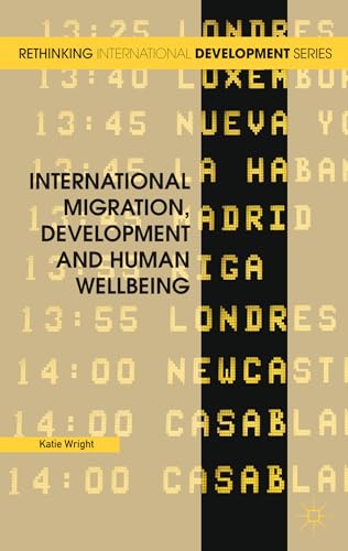 Stock image for International Migration, Development and Human Wellbeing (Rethinking International Development series) for sale by Orbiting Books