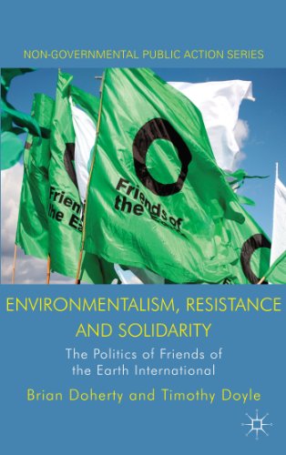 Environmentalism, Resistance and Solidarity: The Politics of Friends of the Earth International (Non-Governmental Public Action) (9780230250352) by Doherty, B.; Doyle, T.