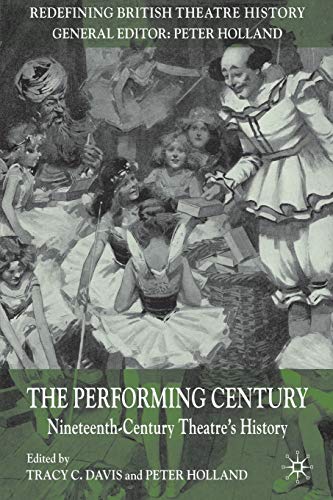 9780230250406: The Performing Century: Nineteenth-Century Theatre's History (Redefining British Theatre History)